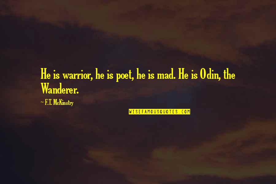 Odin Quotes By F.T. McKinstry: He is warrior, he is poet, he is