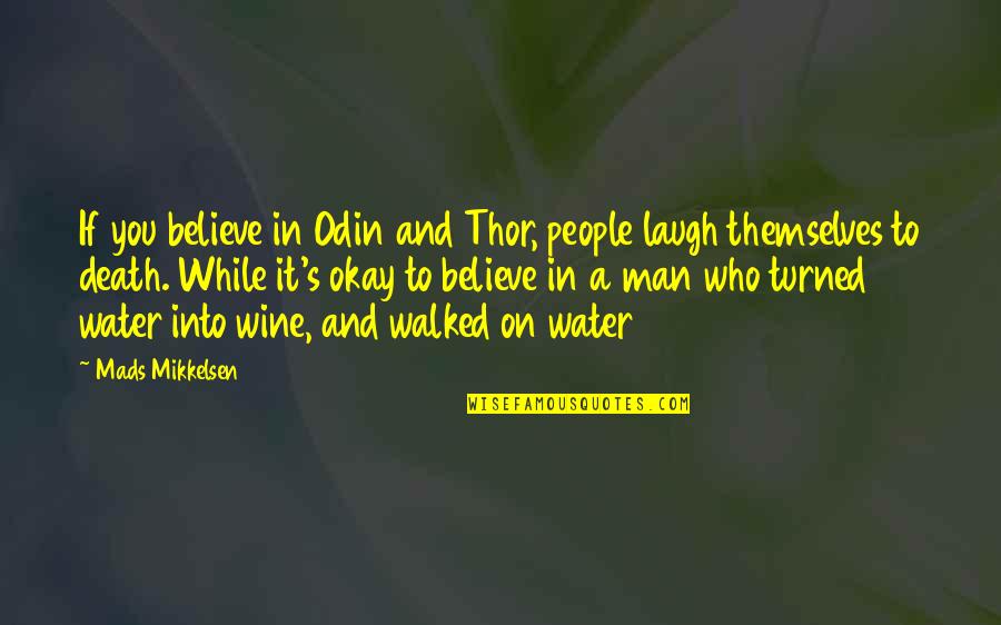 Odin Quotes By Mads Mikkelsen: If you believe in Odin and Thor, people