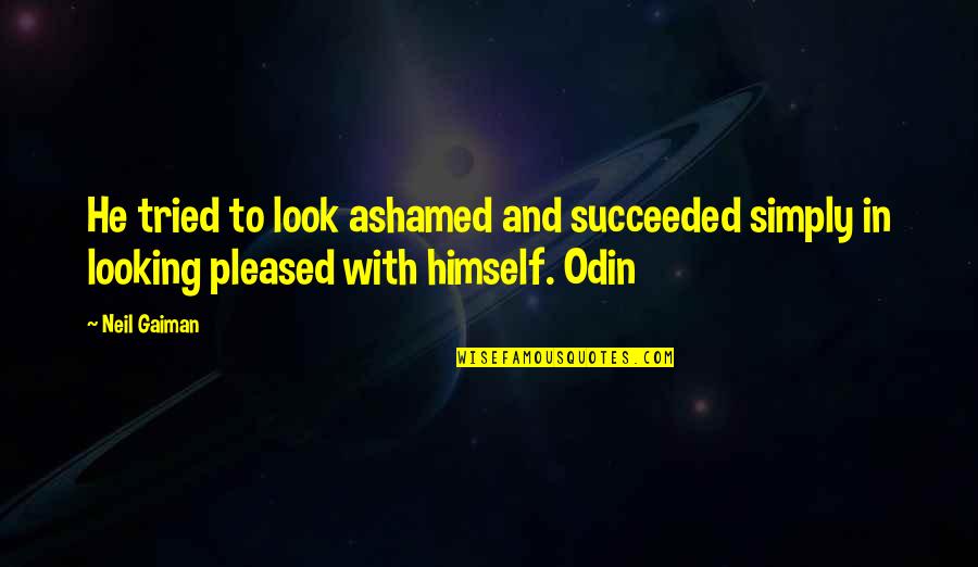Odin Quotes By Neil Gaiman: He tried to look ashamed and succeeded simply