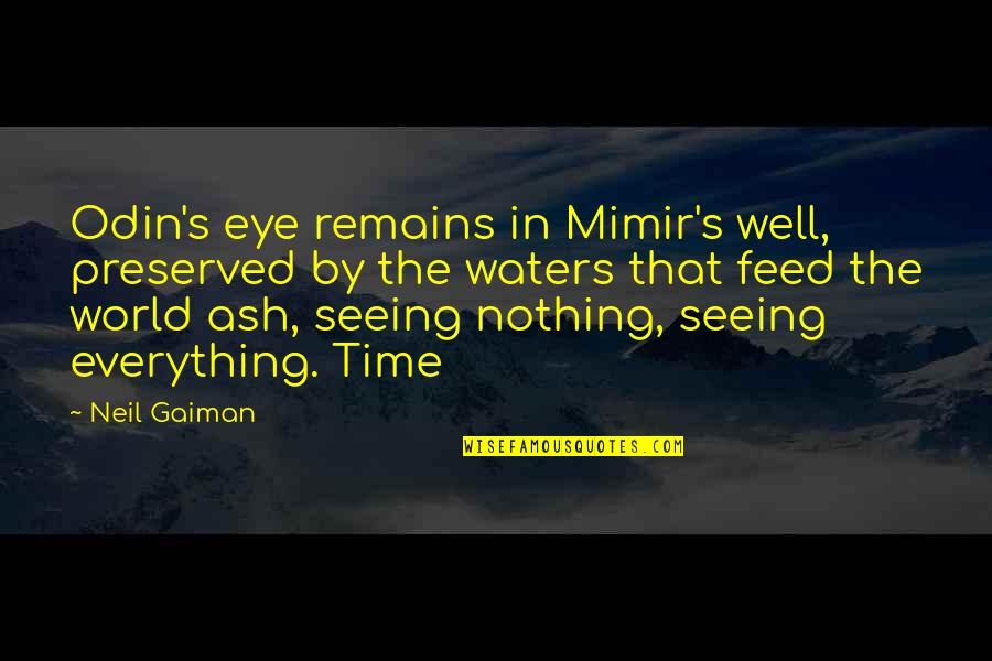 Odin Quotes By Neil Gaiman: Odin's eye remains in Mimir's well, preserved by