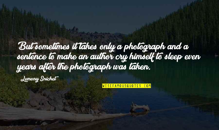 Odines Quotes By Lemony Snicket: But sometimes it takes only a photograph and