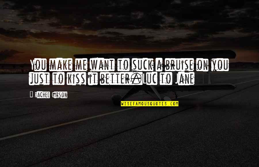 Odinfold Quotes By Rachel Gibson: You make me want to suck a bruise