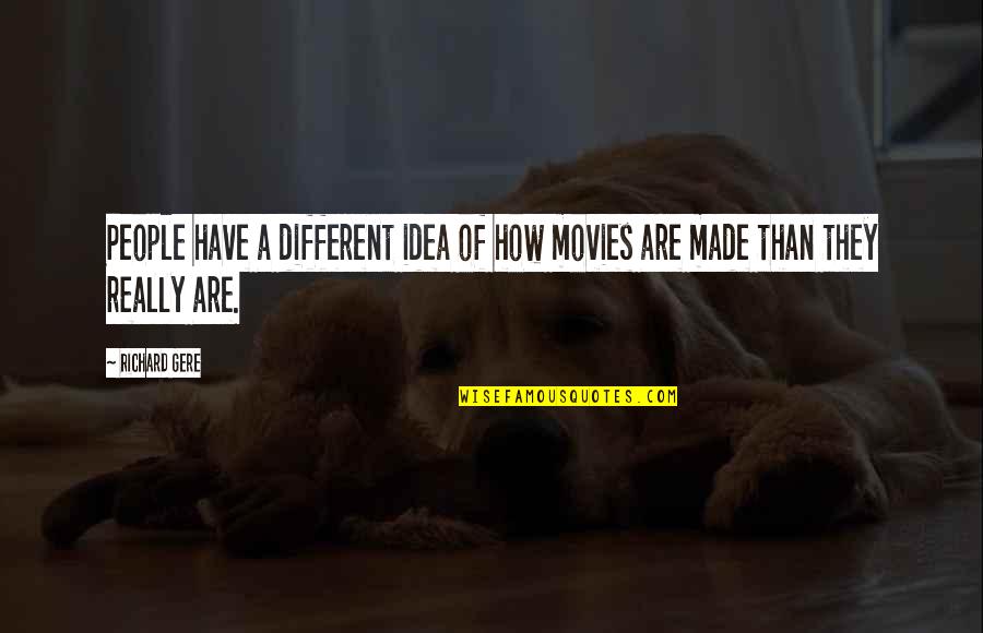 Od'ing Quotes By Richard Gere: People have a different idea of how movies