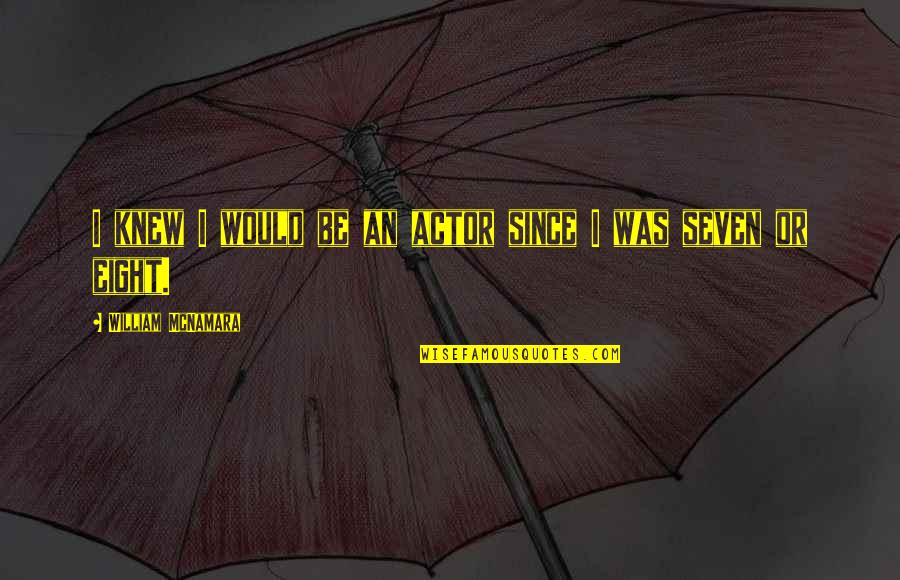 Odiongan Quotes By William McNamara: I knew I would be an actor since