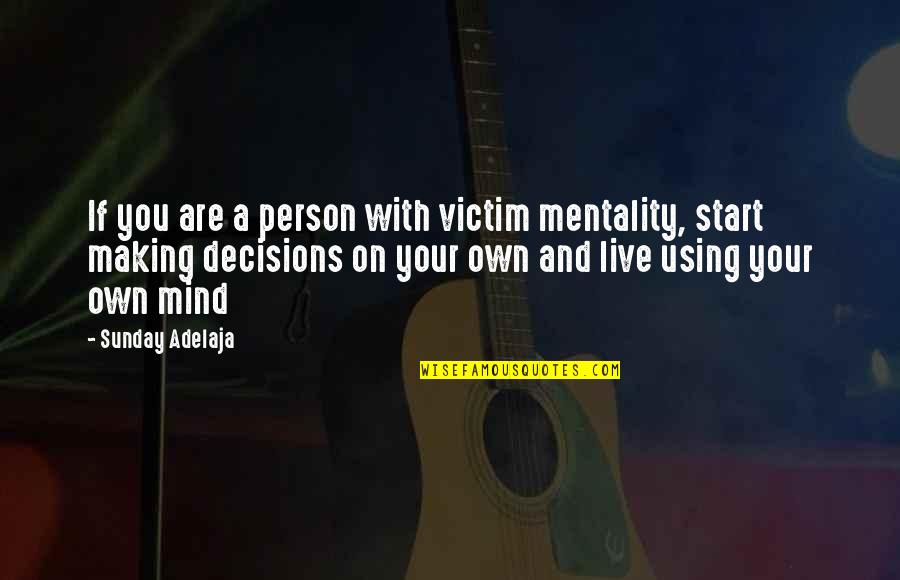 Odiosas Quotes By Sunday Adelaja: If you are a person with victim mentality,