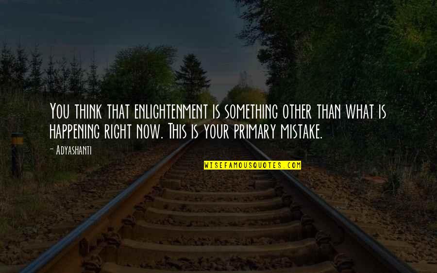 Odiosity Quotes By Adyashanti: You think that enlightenment is something other than Odiosity Quotes By Adyashanti: You think that enlightenment is something other than