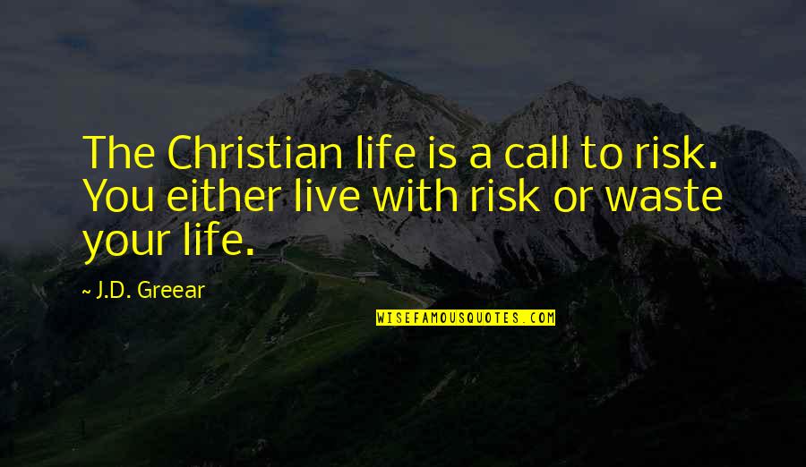 Odiosity Quotes By J.D. Greear: The Christian life is a call to risk.