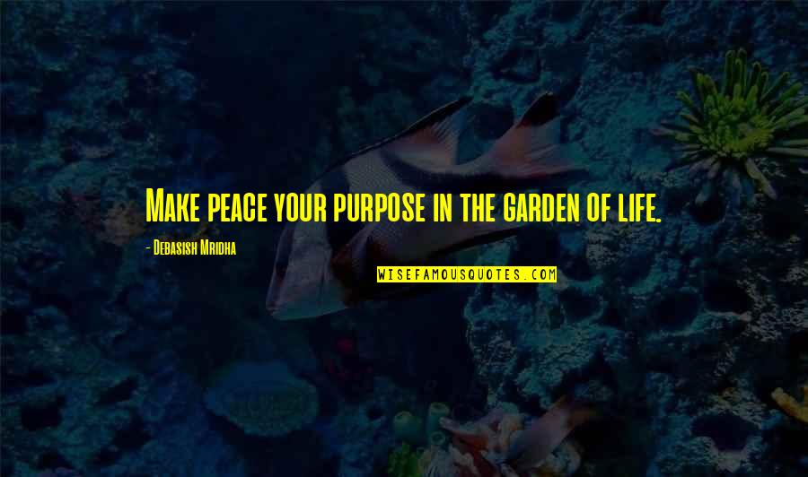 Odiosus Quotes By Debasish Mridha: Make peace your purpose in the garden of