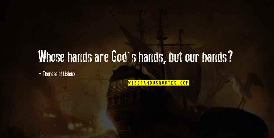 Odious Crossword Quotes By Therese Of Lisieux: Whose hands are God's hands, but our hands? Odious Crossword Quotes By Therese Of Lisieux: Whose hands are God's hands, but our hands?