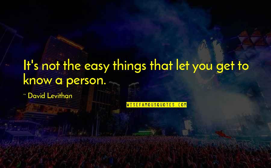 Odious Debt Quotes By David Levithan: It's not the easy things that let you