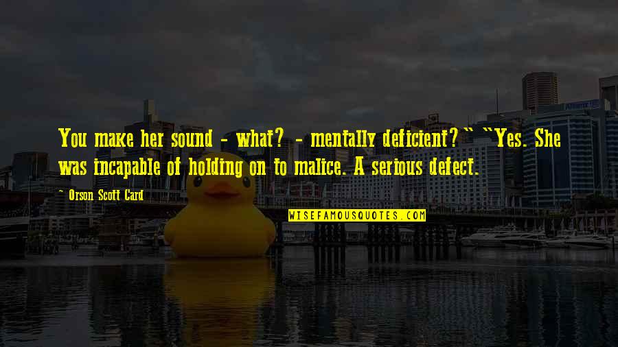 Odious Debt Quotes By Orson Scott Card: You make her sound - what? - mentally