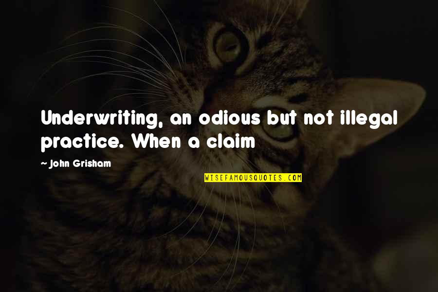 Odious Of Quotes By John Grisham: Underwriting, an odious but not illegal practice. When