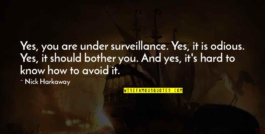 Odious Of Quotes By Nick Harkaway: Yes, you are under surveillance. Yes, it is