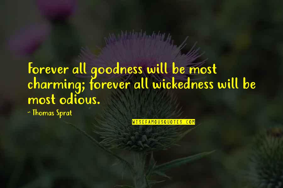 Odious Of Quotes By Thomas Sprat: Forever all goodness will be most charming; forever