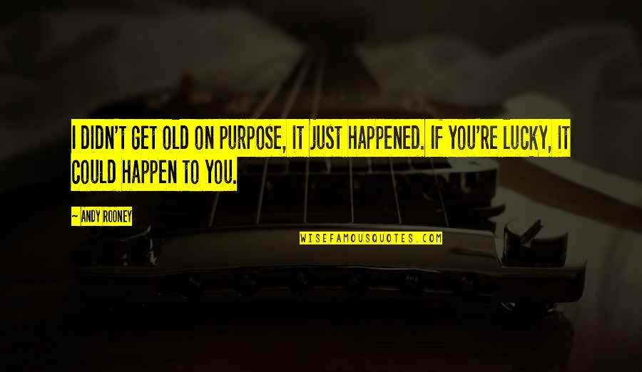 Odiously Quotes By Andy Rooney: I didn't get old on purpose, it just