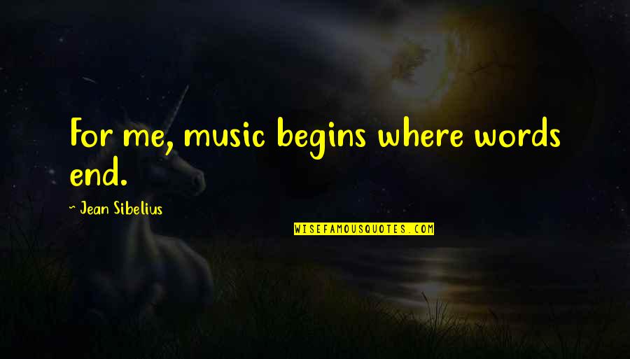 Odirile Merafhe Quotes By Jean Sibelius: For me, music begins where words end.
