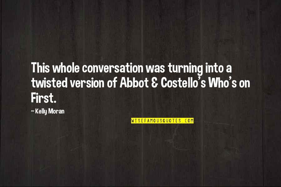 Odirile Merafhe Quotes By Kelly Moran: This whole conversation was turning into a twisted Odirile Merafhe Quotes By Kelly Moran: This whole conversation was turning into a twisted