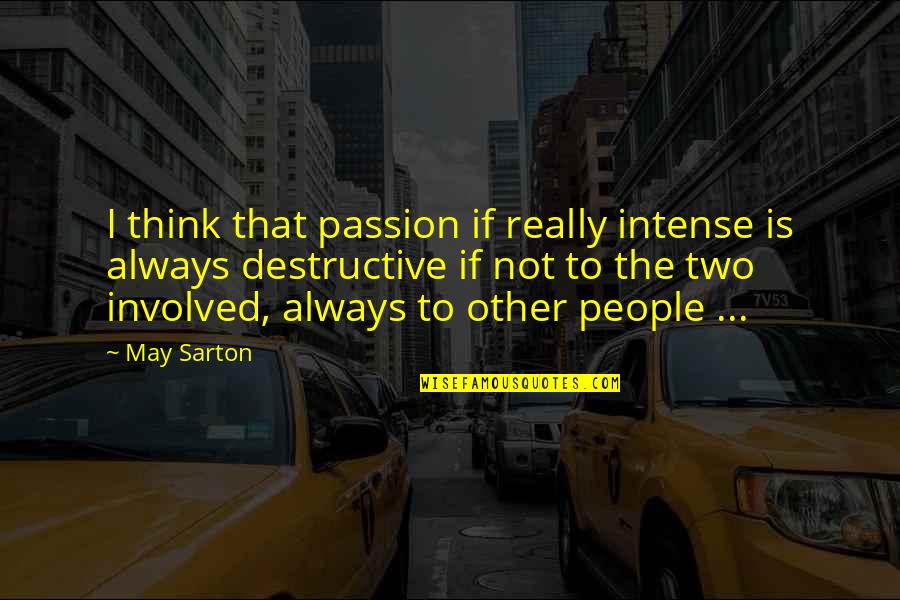 Odirile Merafhe Quotes By May Sarton: I think that passion if really intense is