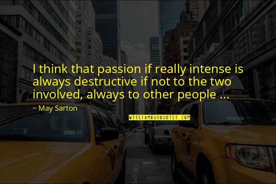 Odirile Merafhe Quotes By May Sarton: I think that passion if really intense is Odirile Merafhe Quotes By May Sarton: I think that passion if really intense is