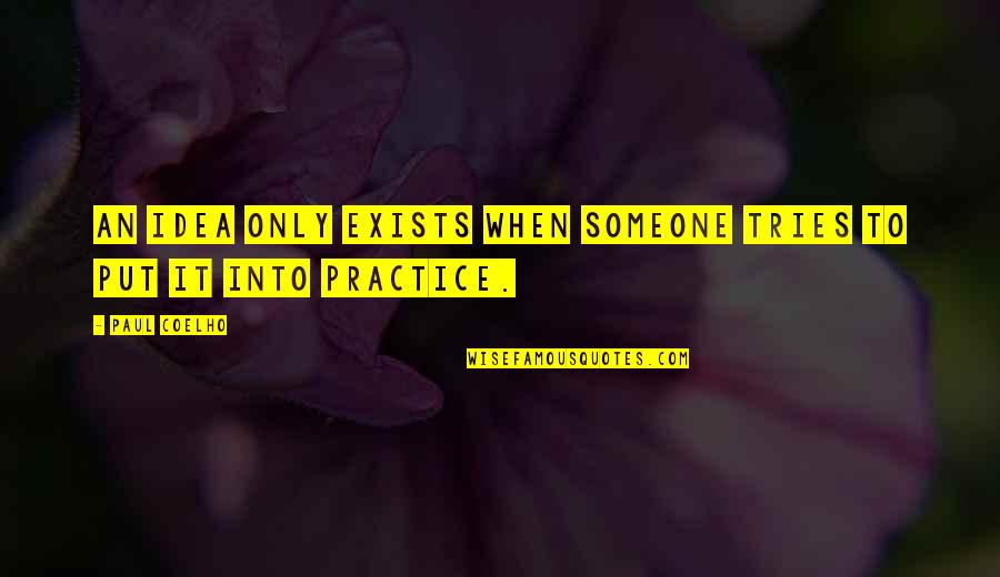 Odirile Sepeng Quotes By Paul Coelho: An idea only exists when someone tries to