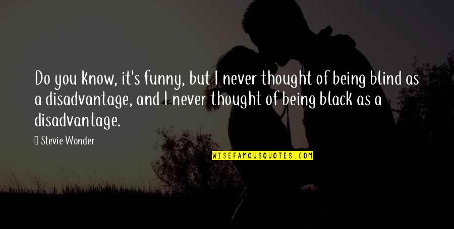 Odirile Sepeng Quotes By Stevie Wonder: Do you know, it's funny, but I never Odirile Sepeng Quotes By Stevie Wonder: Do you know, it's funny, but I never