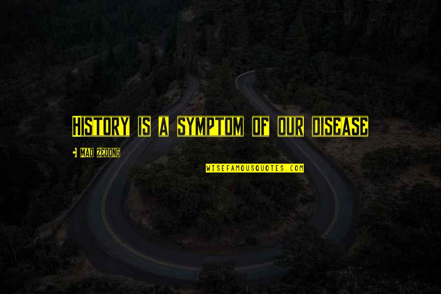 Odisea Quotes By Mao Zedong: History is a symptom of our disease