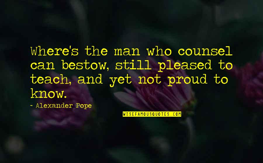 Odisha State Quotes By Alexander Pope: Where's the man who counsel can bestow, still Odisha State Quotes By Alexander Pope: Where's the man who counsel can bestow, still