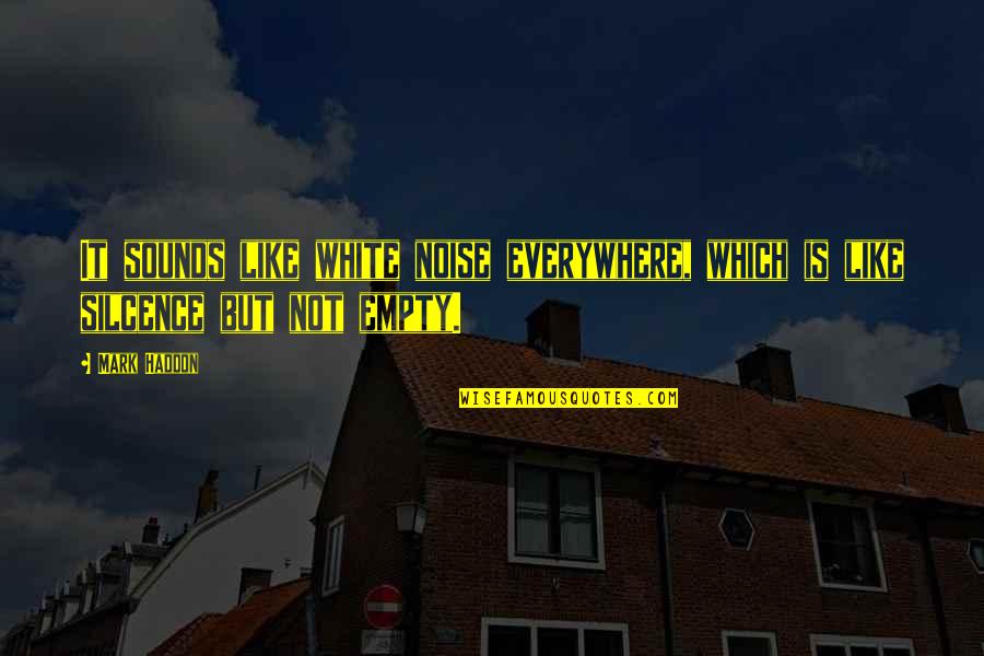 Odita Partizan Quotes By Mark Haddon: It sounds like white noise everywhere, which is