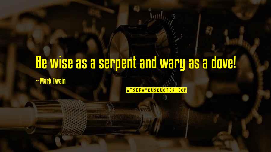 Odita Partizan Quotes By Mark Twain: Be wise as a serpent and wary as Odita Partizan Quotes By Mark Twain: Be wise as a serpent and wary as