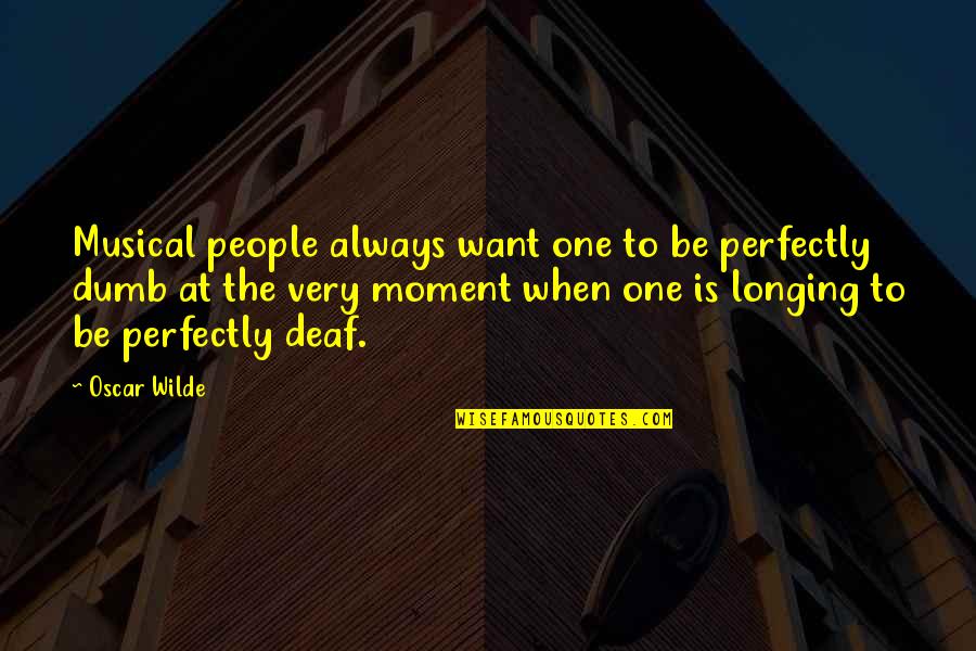 Odium Theologicum Quotes By Oscar Wilde: Musical people always want one to be perfectly