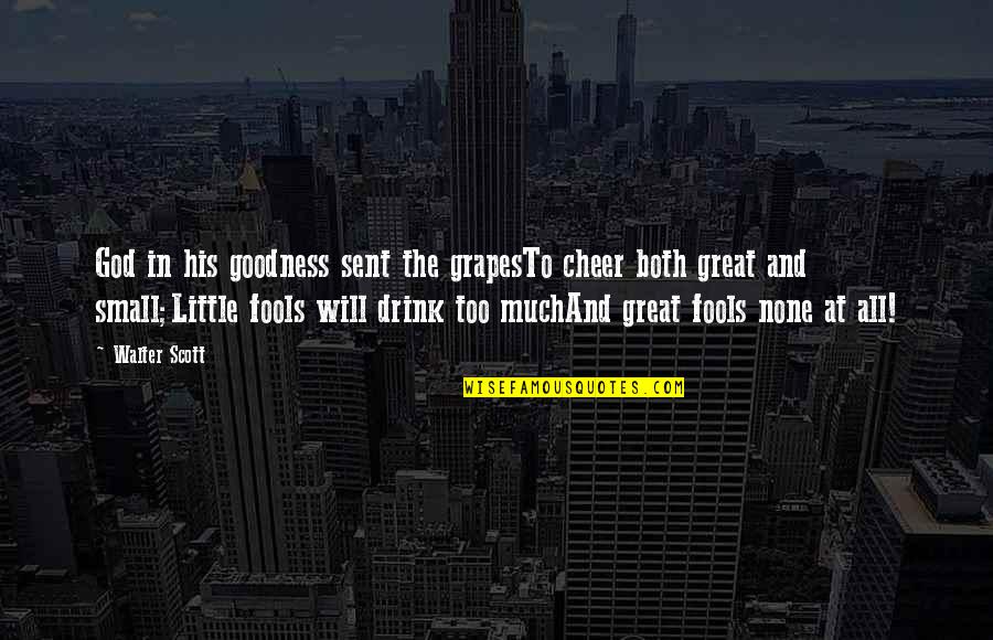 Odjel Ili Quotes By Walter Scott: God in his goodness sent the grapesTo cheer Odjel Ili Quotes By Walter Scott: God in his goodness sent the grapesTo cheer