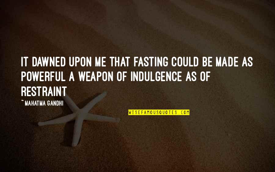 Odjig Art Quotes By Mahatma Gandhi: It dawned upon me that fasting could be