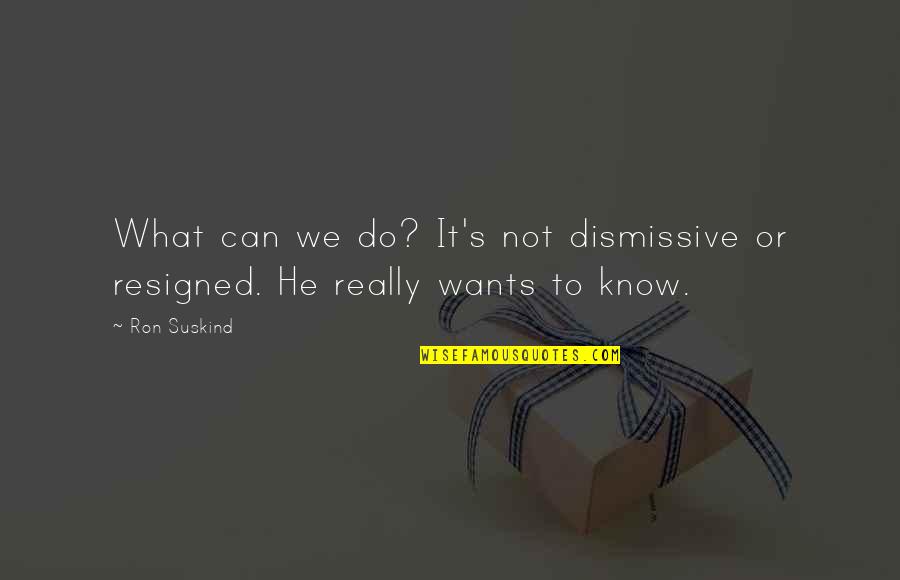 Odkrycia Quotes By Ron Suskind: What can we do? It's not dismissive or