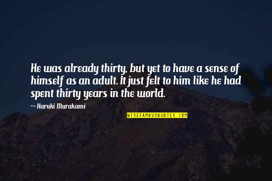 Odkrywanie Ameryki Quotes By Haruki Murakami: He was already thirty, but yet to have Odkrywanie Ameryki Quotes By Haruki Murakami: He was already thirty, but yet to have