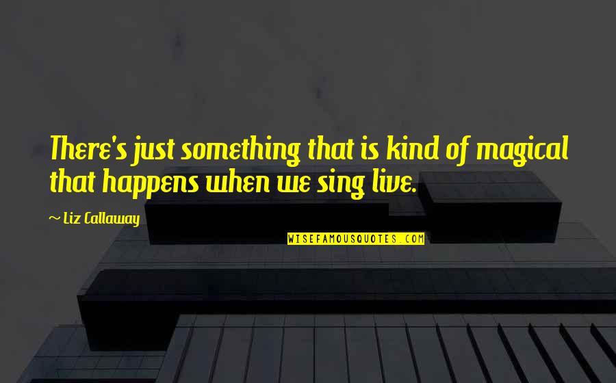 Odkupienie 3 Quotes By Liz Callaway: There's just something that is kind of magical