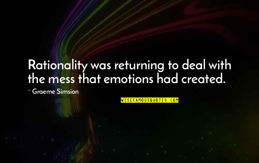 Odlaze Zadnji Quotes By Graeme Simsion: Rationality was returning to deal with the mess