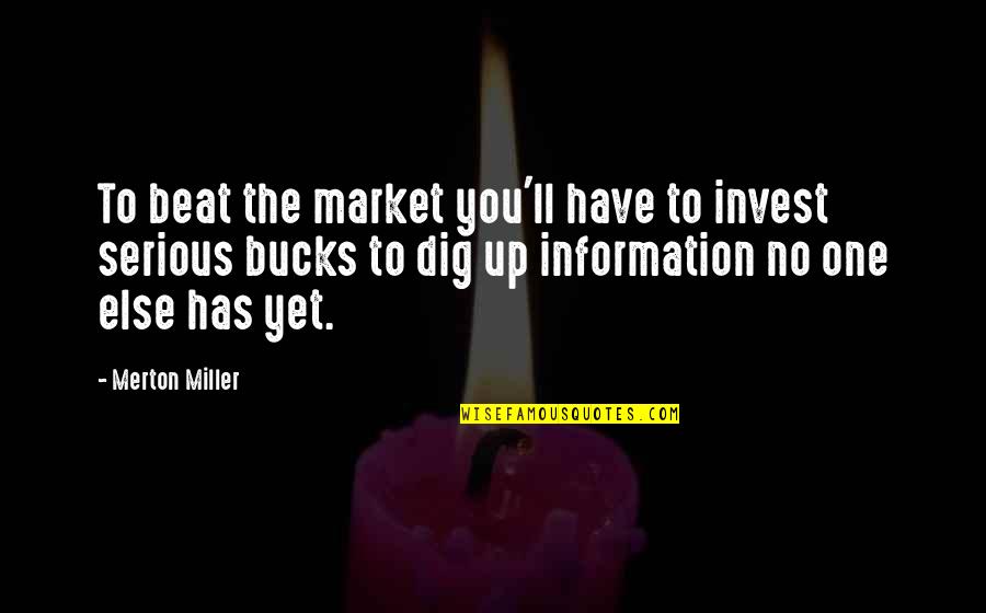 Odlegobs Quotes By Merton Miller: To beat the market you'll have to invest Odlegobs Quotes By Merton Miller: To beat the market you'll have to invest