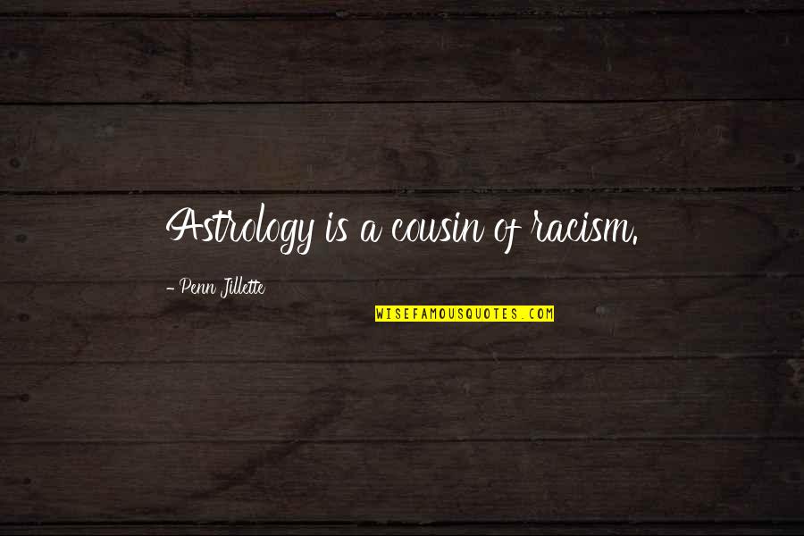 Odlegobs Quotes By Penn Jillette: Astrology is a cousin of racism. Odlegobs Quotes By Penn Jillette: Astrology is a cousin of racism.