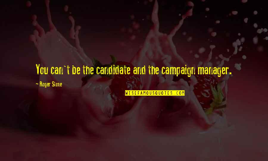 Odlesnov N Quotes By Roger Stone: You can't be the candidate and the campaign