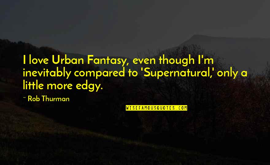 Odlike Lirike Quotes By Rob Thurman: I love Urban Fantasy, even though I'm inevitably