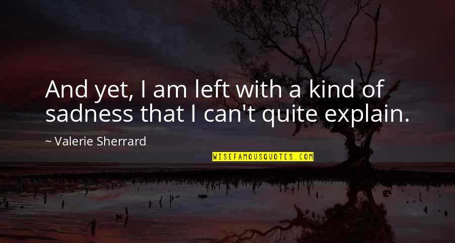 Odlomak Mostovi Quotes By Valerie Sherrard: And yet, I am left with a kind