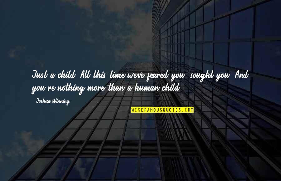 Odluciteln Predpony V Nemcine Quotes By Joshua Winning: Just a child. All this time we've feared Odluciteln Predpony V Nemcine Quotes By Joshua Winning: Just a child. All this time we've feared
