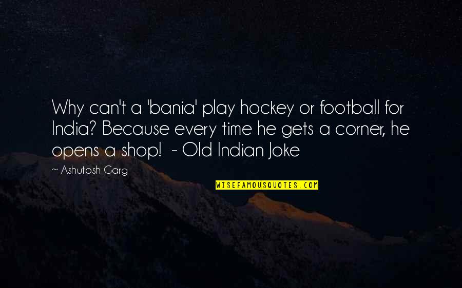 Odluka O Quotes By Ashutosh Garg: Why can't a 'bania' play hockey or football Odluka O Quotes By Ashutosh Garg: Why can't a 'bania' play hockey or football