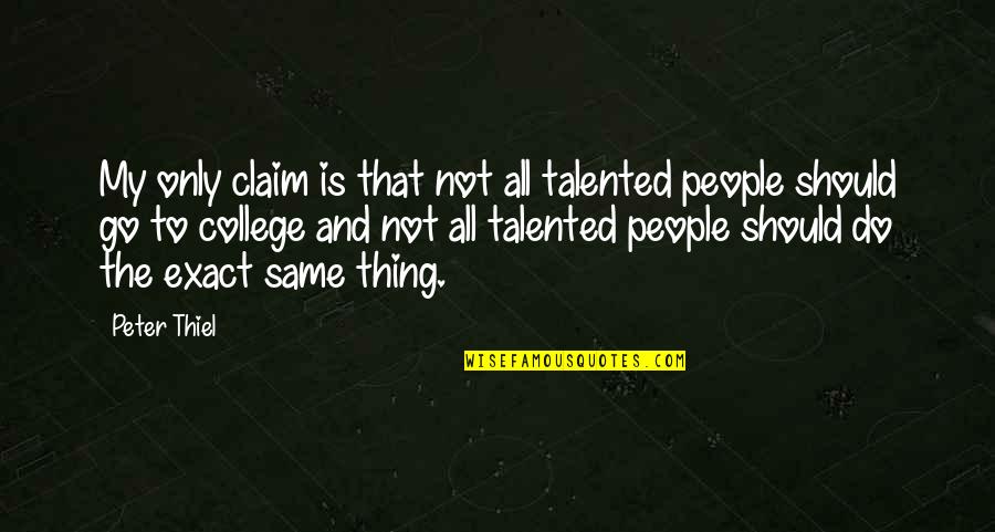Odluka O Quotes By Peter Thiel: My only claim is that not all talented Odluka O Quotes By Peter Thiel: My only claim is that not all talented