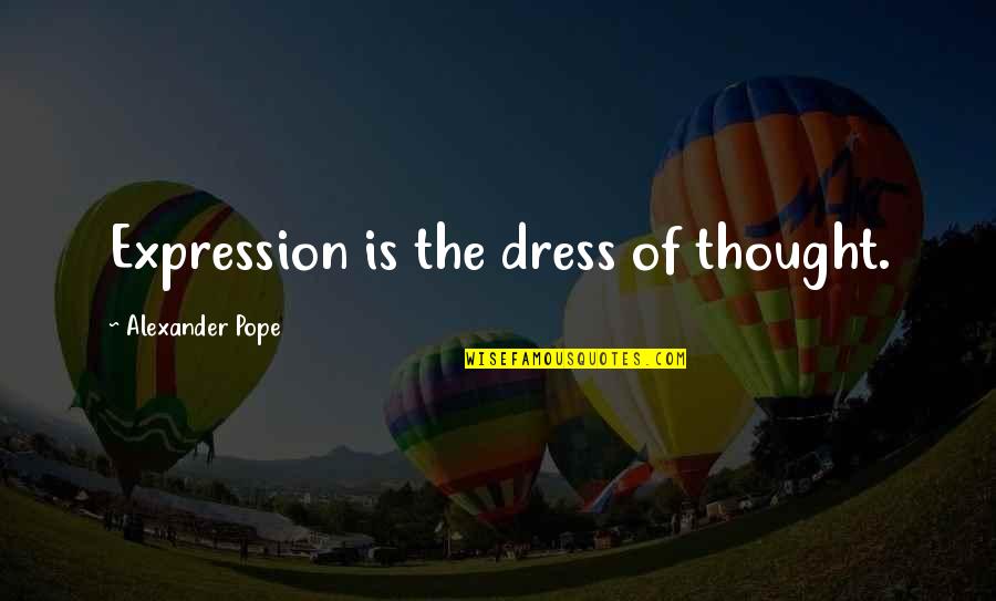 Odmah Sinonimi Quotes By Alexander Pope: Expression is the dress of thought.