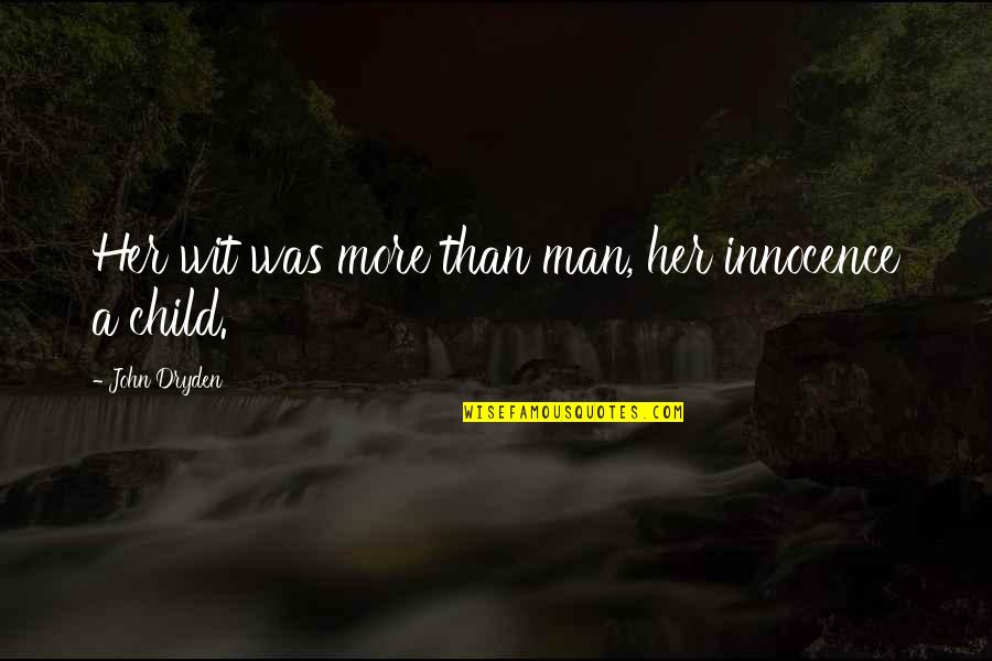 Odmark East Quotes By John Dryden: Her wit was more than man, her innocence Odmark East Quotes By John Dryden: Her wit was more than man, her innocence