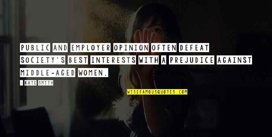 Odmark East Quotes By Kate Smith: Public and employer opinion often defeat society's best Odmark East Quotes By Kate Smith: Public and employer opinion often defeat society's best