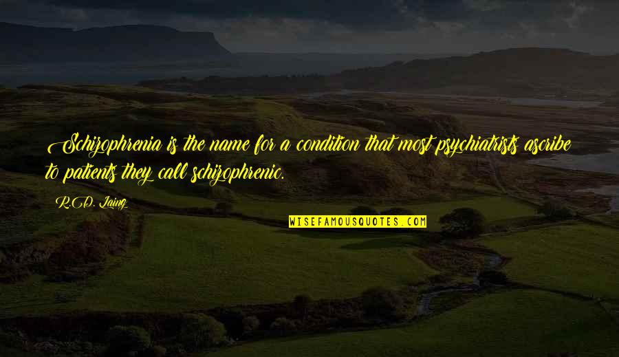 Odmark East Quotes By R.D. Laing: Schizophrenia is the name for a condition that Odmark East Quotes By R.D. Laing: Schizophrenia is the name for a condition that
