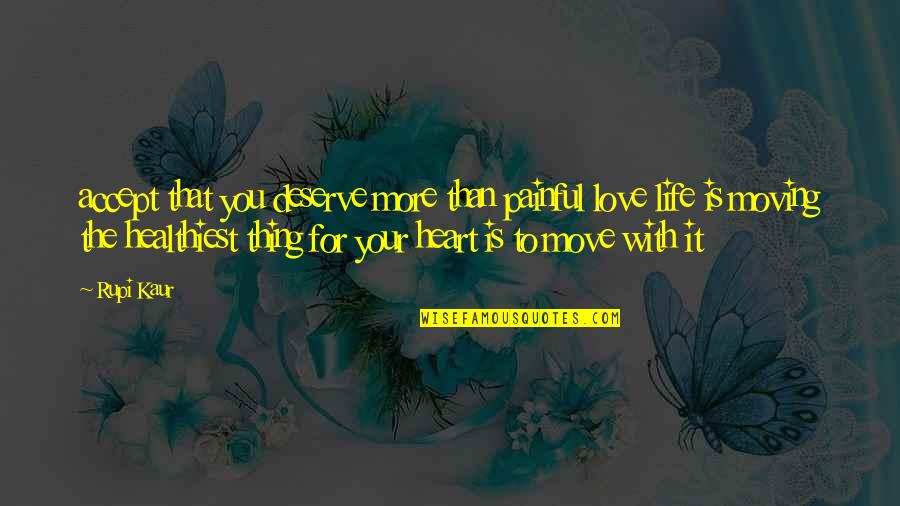 Odmark East Quotes By Rupi Kaur: accept that you deserve more than painful love Odmark East Quotes By Rupi Kaur: accept that you deserve more than painful love