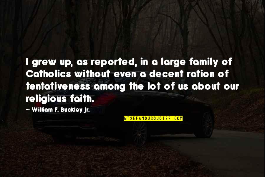 Odmawiamy Quotes By William F. Buckley Jr.: I grew up, as reported, in a large Odmawiamy Quotes By William F. Buckley Jr.: I grew up, as reported, in a large